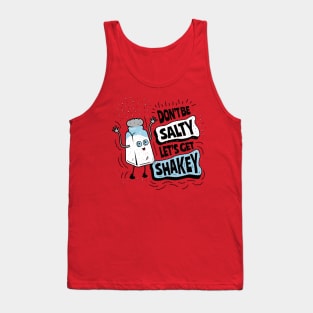 Don't Be Salty Let's Get Shakey - Salt Shaker Pun Tank Top